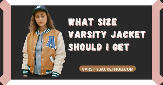 What size Varsity Jacket should i get ?